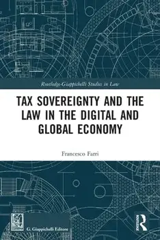 Tax Sovereignty and the Law in the Digital and Global Economy, Paperback/Francesco Farri