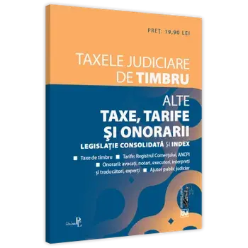 Taxele judiciare de timbru. Alte taxe, tarife si onorarii. Decembrie 2021/***