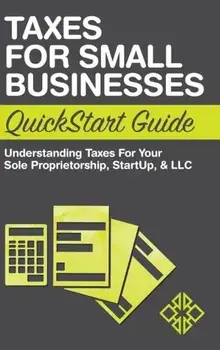 Taxes for Small Businesses QuickStart Guide: Understanding Taxes for Your Sole Proprietorship, Startup, & LLC, Hardcover/Clydebank Business