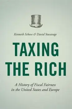 Taxing the Rich: A History of Fiscal Fairness in the United States and Europe, Paperback/Kenneth Scheve