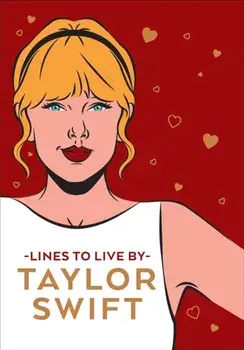 Taylor Swift Lines To Live By. Shake it off and never go out of style with Tay Tay, Hardback/***