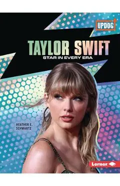 Taylor Swift: Star in Every Era - Heather E. Schwartz