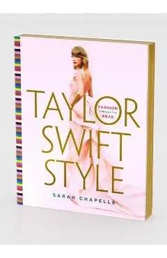 Taylor Swift Style: Fashion Through the Eras - Sarah Chapelle