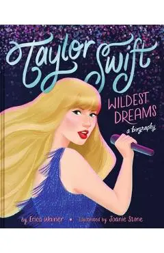 Taylor Swift: Wildest Dreams, a Biography - Erica Wainer