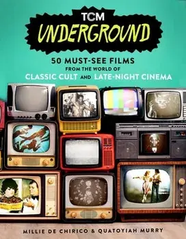 TCM Underground. 50 Must-See Films from the World of Classic Cult and Late-Night Cinema, Paperback/Quatoyiah Murry