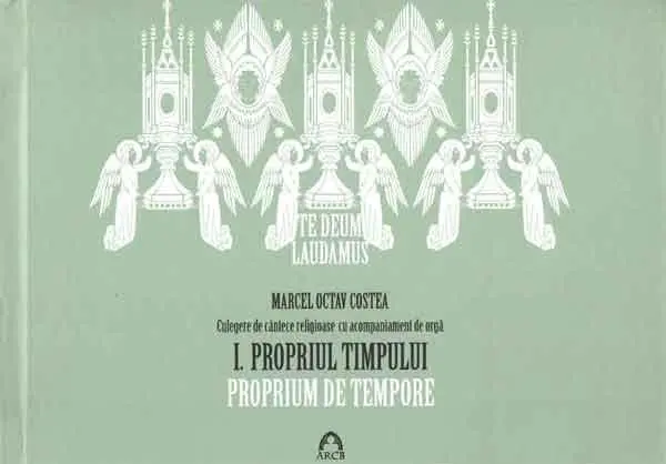 Te Deum Laudamus - Propriul timpului. Volumul I | Marcel Octav Costea
