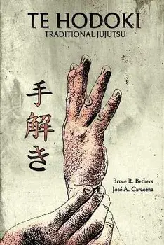 Te Hodoki - Traditional Jujutsu, Paperback/Bruce R. Bethers