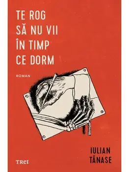 Te rog sa nu vii in timp ce dorm/Iulian Tanase
