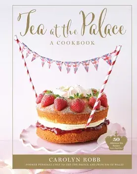 Tea at the Palace: A Cookbook: 50 Delicious Afternoon Tea Recipes, Hardcover/Carolyn Robb