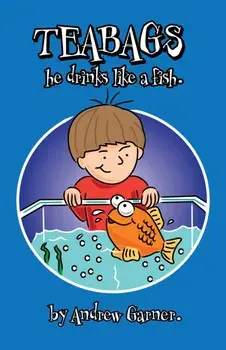 Teabags, He Drinks like a Fish, Paperback/Andrew Garner