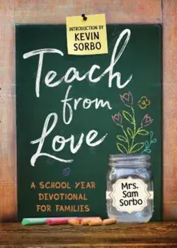 Teach from Love: School Year Devotional for Families, Paperback/Sam Sorbo