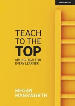 Teach to the Top. Aiming High for Every Learner, Paperback/Megan Mansworth