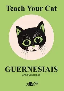 Teach Your Cat Guernesiais, Paperback/Anne Cakebread