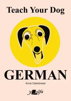 Teach Your Dog German, Paperback/Anne Cakebread