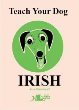 Teach Your Dog Irish, Paperback/Anne Cakebread