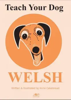 Teach Your Dog Welsh, Paperback/Anne Cakebread