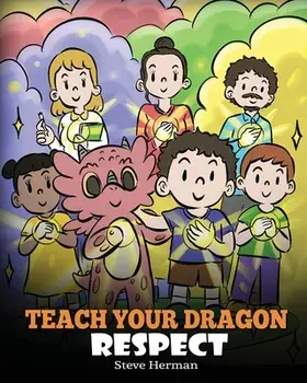 Teach Your Dragon Respect: A Story About Being Respectful, Paperback/Steve Herman