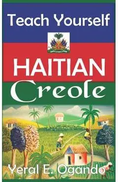 Teach Yourself Haitian Creole - Yeral E. Ogando
