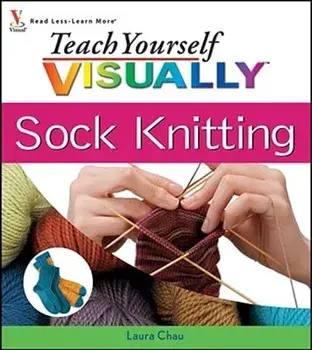 Teach Yourself Visually Sock Knitting, Paperback/Laura Chau