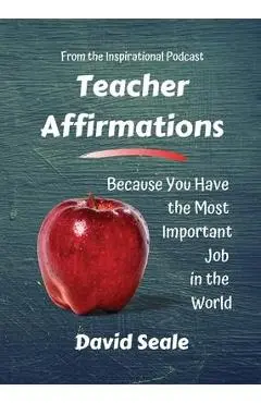 Teacher Affirmations: You Have The Most Important Job - David Seale