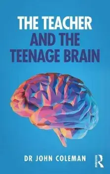 Teacher and the Teenage Brain, Paperback/John Coleman