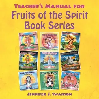 Teacher's Manual for Fruits of the Spirit Book Series, Paperback/Jennifer J. Swanson