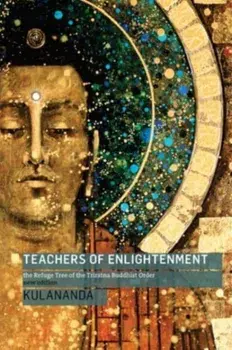 Teachers of Enlightenment. The Refuge Tree of the Triratna Buddhist Order, New ed, Paperback/Kulananda