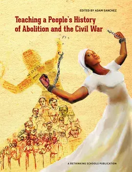 Teaching a People's History of Abolition and the Civil War, Paperback/Adam Sanchez