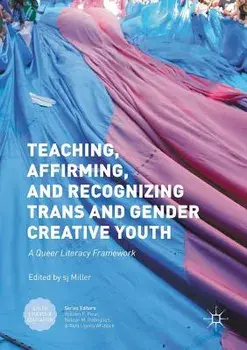 Teaching, Affirming, and Recognizing Trans and Gender Creative Youth: A Queer Literacy Framework, Paperback/Sj Miller
