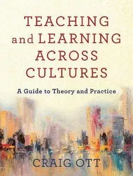 Teaching and Learning Across Cultures: A Guide to Theory and Practice, Paperback/Craig Ott