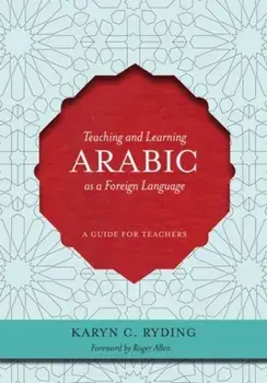 Teaching and Learning Arabic as a Foreign Language. A Guide for Teachers, Paperback/Karin C. Ryding