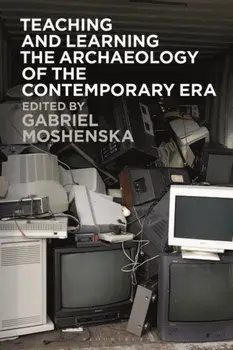 Teaching and Learning the Archaeology of the Contemporary Era, Paperback/***
