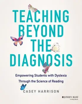 Teaching Beyond the Diagnosis. Empowering Students with Dyslexia, Paperback/Casey Harrison
