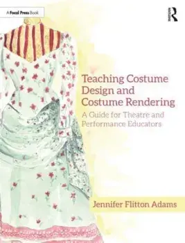 Teaching Costume Design and Costume Rendering. A Guide for Theatre and Performance Educators, Paperback/Jennifer Flitton Adams