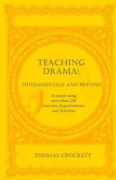 Teaching Drama: Fundamentals and Beyond: A System Using More Than 250 Exercises, Improvisations and Activities, Paperback/Thomas Crockett