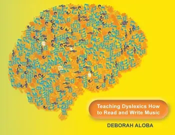 Teaching Dyslexics How to Read and Write Music, Paperback/Deborah Aloba