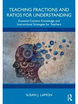 Teaching Fractions and Ratios for Understanding. Essential Content Knowledge and Instructional Strategies for Teachers, 5 ed, Paperback/Susan J. (Marquette University) Lamon