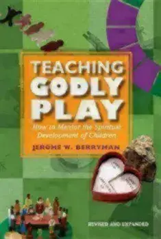 Teaching Godly Play: How to Mentor the Spiritual Development of Children, Paperback/Jerome W. Berryman