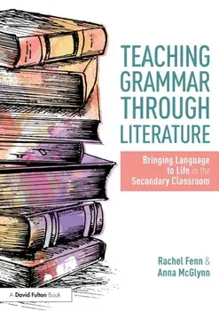 Teaching Grammar through Literature: Bringing Language to Life in the Secondary Classroom, Paperback/Anna McGlynn