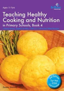 Teaching Healthy Cooking and Nutrition in Primary Schools, Book 4 2nd edition. Cheesy Bread, Apple Crumble, Chilli con Carne and Other Recipes, 2 Revised edition, Paperback/Sandra Mulvany