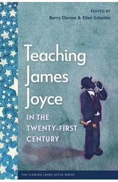 Teaching James Joyce in the Twenty-First Century - Barry Devine