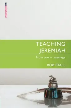 Teaching Jeremiah. From Text to Message, Paperback/Bob Fyall