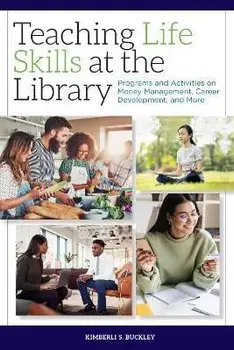 Teaching Life Skills at the Library: Programs and Activities on Money Management, Career Development, and More, Paperback/Kimberli S. Buckley