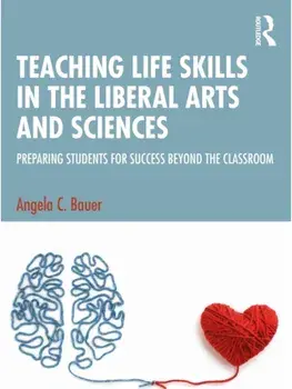 Teaching Life Skills in the Liberal Arts and Sciences. Preparing Students for Success Beyond the Classroom, Paperback/Angela C. Bauer