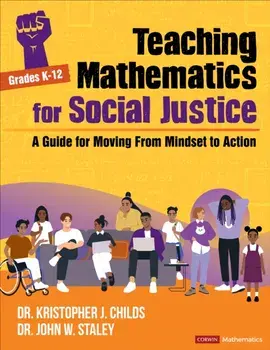 Teaching Mathematics for Social Justice, Grades K-12. A Guide for Moving From Mindset to Action, Paperback/John W Staley