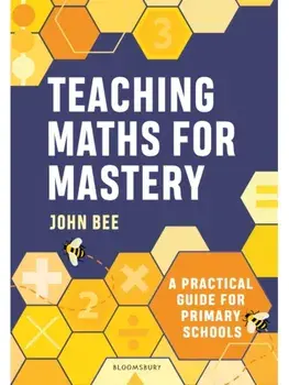 Teaching Maths for Mastery. Practical strategies for primary schools, Paperback/John Bee