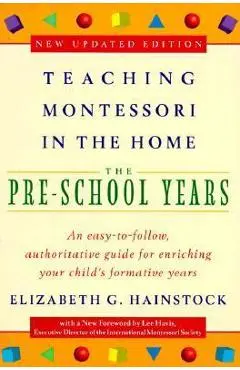 Teaching Montessori in the Home: Pre-School Years: The Pre-School Years - Elizabeth G. Hainstock
