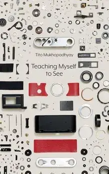 Teaching Myself To See, Paperback/Tito Mukhopadhyay