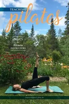 Teaching Pilates- Basics for Fitness Instructors, Paperback/Sheena Kilpatrick