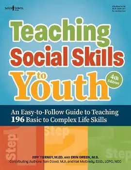 Teaching Social Skills to Youth, Fourth Edition: An Easy-To-Follow Guide to Teaching 196 Basic to Complex Life Skills, Paperback/Jeff Tierney